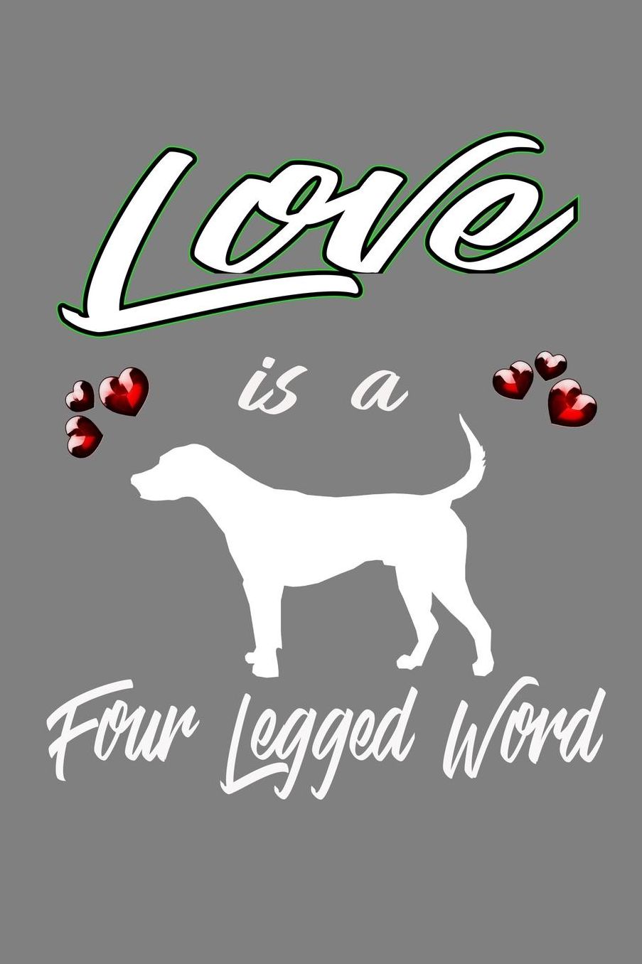 Love Is A Four-Legged Word: With a matte, full-color soft cover, this lined notebook It is the ideal size 6x9 inch, 110 pages to write in. It makes an excellent gift as well