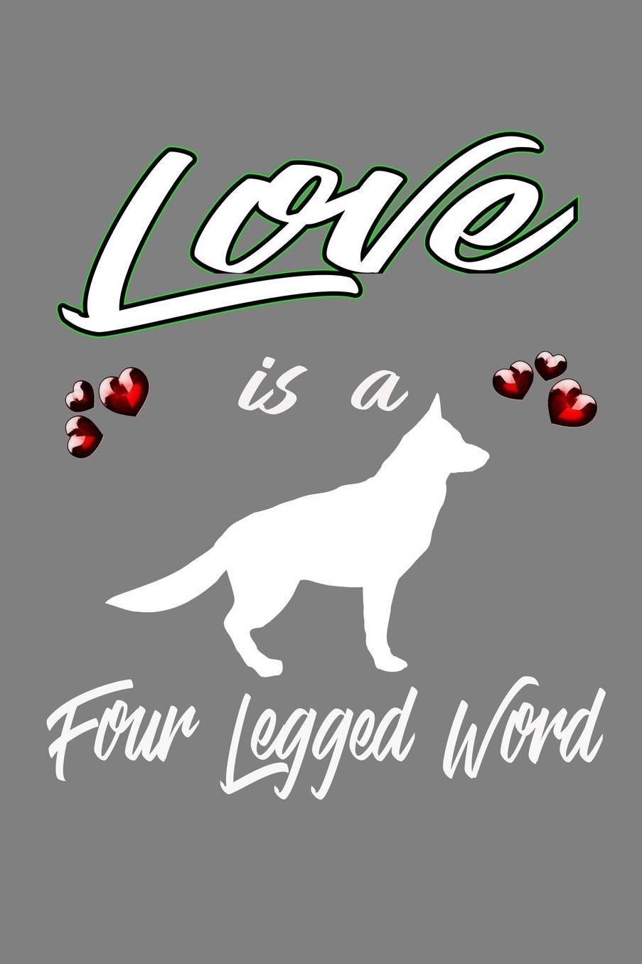 Love Is A Four-Legged Word: With a matte, full-color soft cover, this lined notebook It is the ideal size 6x9 inch, 110 pages to write in. It makes an excellent gift as well