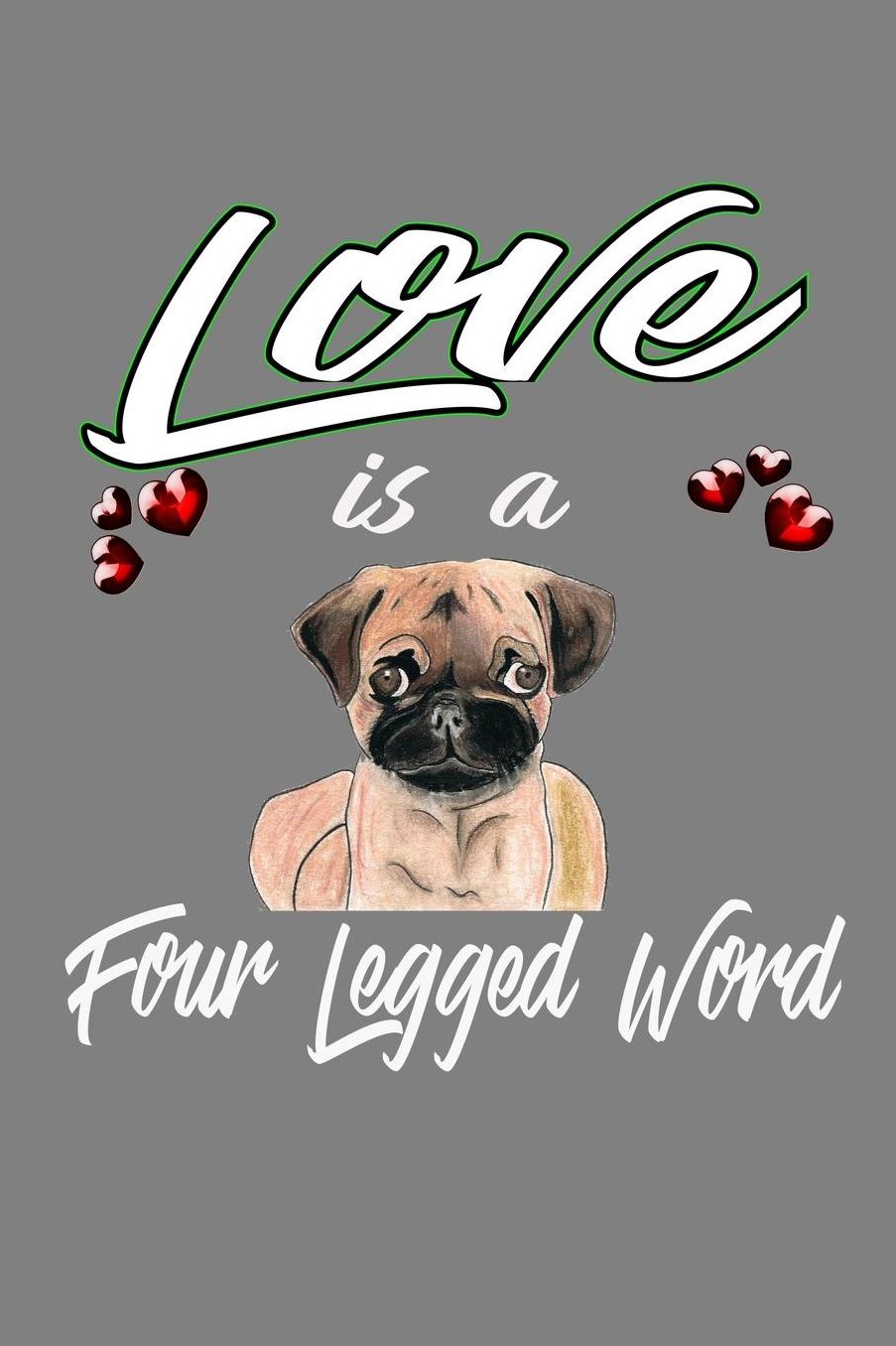 Love Is A Four-Legged Word: With a matte, full-color soft cover, this lined notebook It is the ideal size 6x9 inch, 110 pages to write in. It makes an excellent gift as well