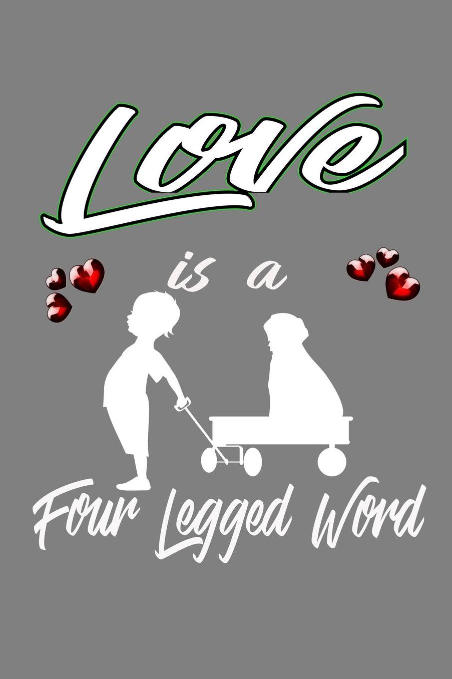 Love Is A Four-Legged Word: With a matte, full-color soft cover, this lined notebook It is the ideal size 6x9 inch, 110 pages to write in. It makes an excellent gift as well