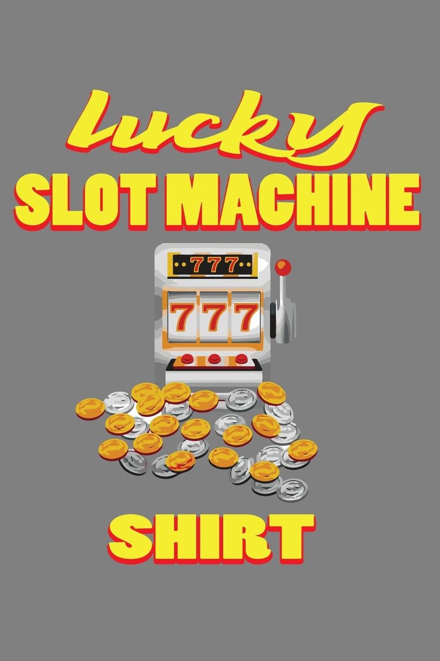 Lucky Slot Machine Shirt: With a matte, full-color soft cover, this lined notebook It is the ideal size 6x9 inch, 110 pages to write in. It makes an excellent gift as well