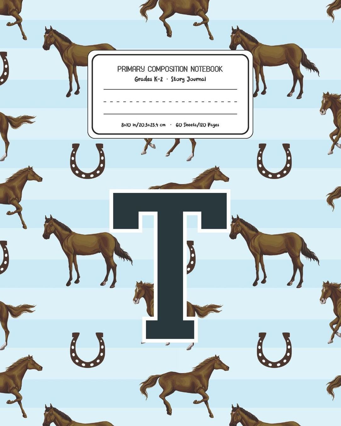 Primary Composition Notebook Grades K-2 Story Journal T: Horses Animal Pattern Primary Composition Book Letter T Personalized Lined Draw and Write Handwriting Paper Picture Space and Dashed Midline Notebook for Boys Exercise Book for Kids Back to School P