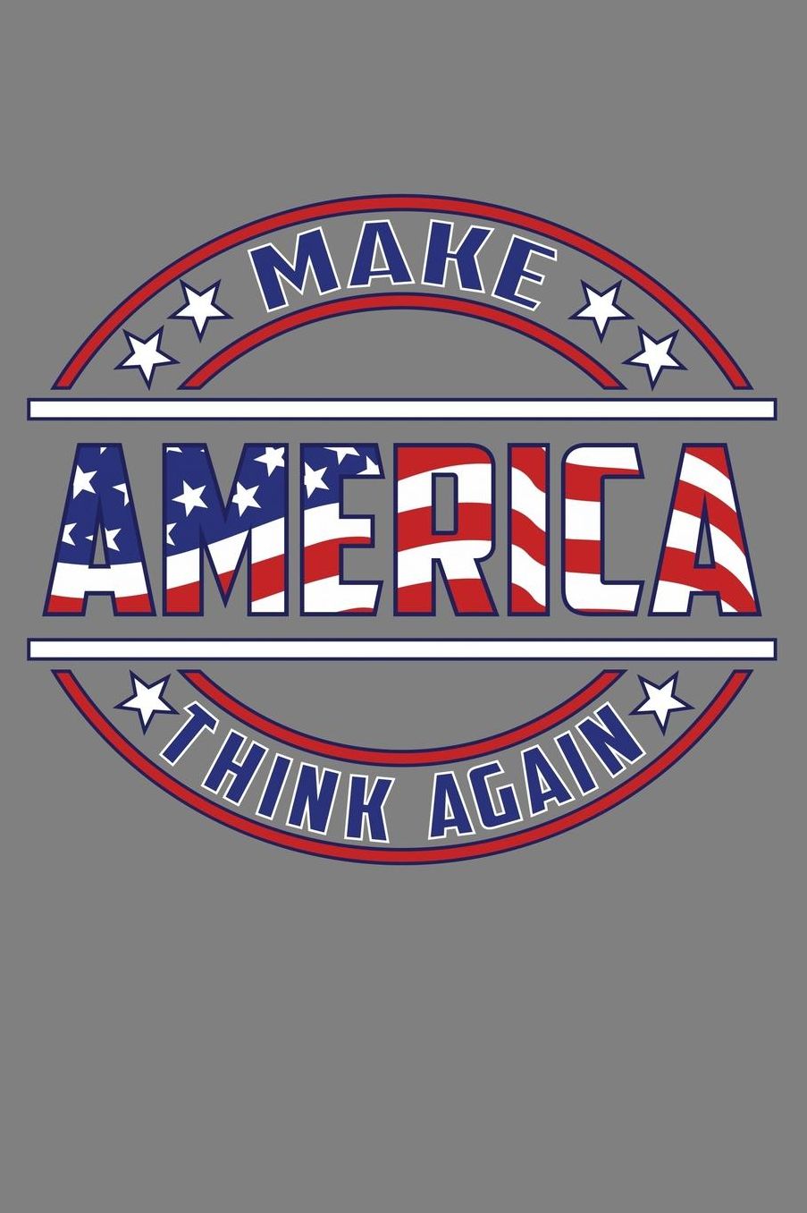 Make America Think Again: With a matte, full-color soft cover, this lined notebook It is the ideal size 6x9 inch, 110 pages to write in. It makes an excellent gift as well
