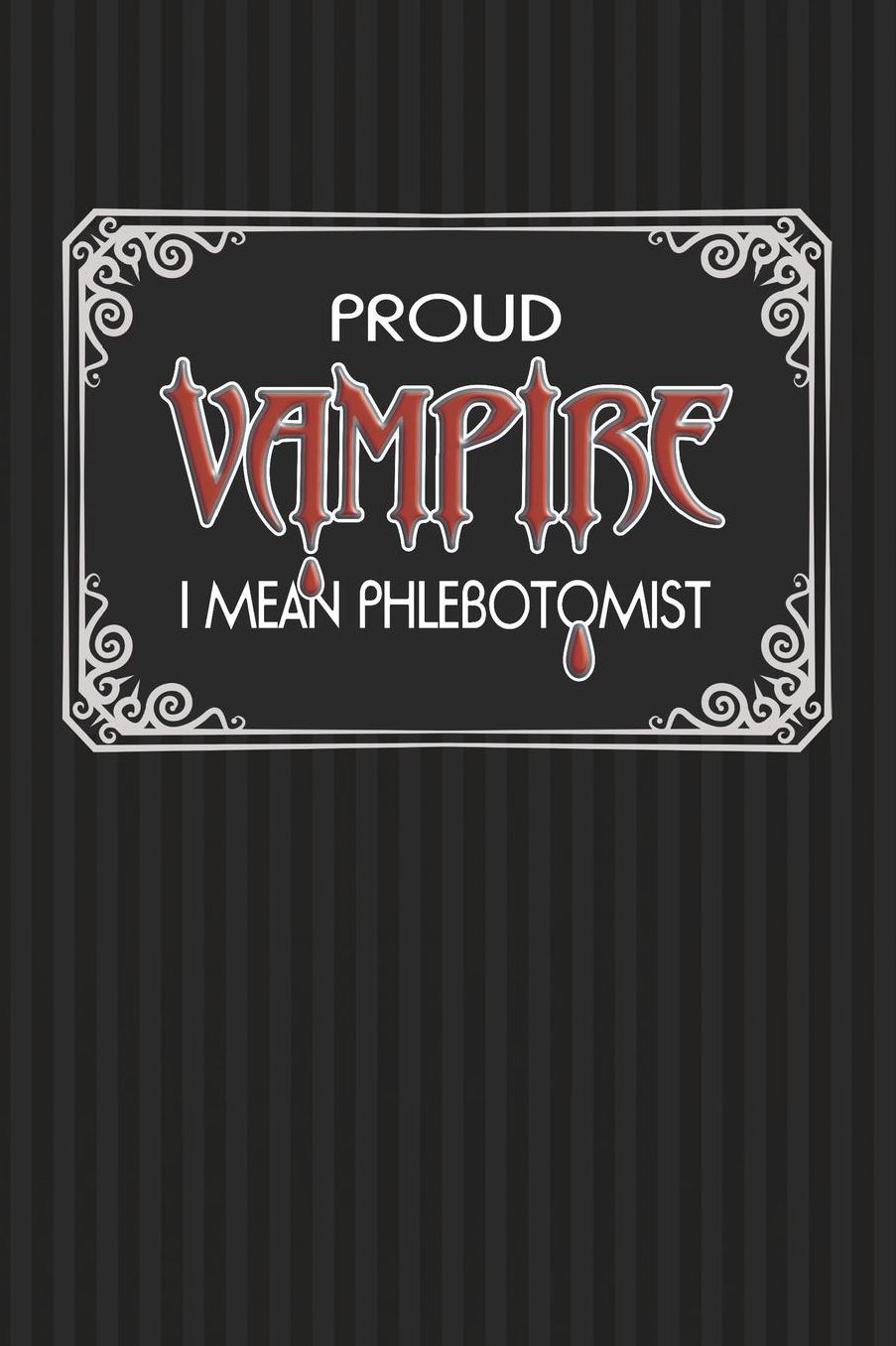 Proud Vampire I Mean Phlebotomist: Phlebotomy Technician Blank Lined Notebook
