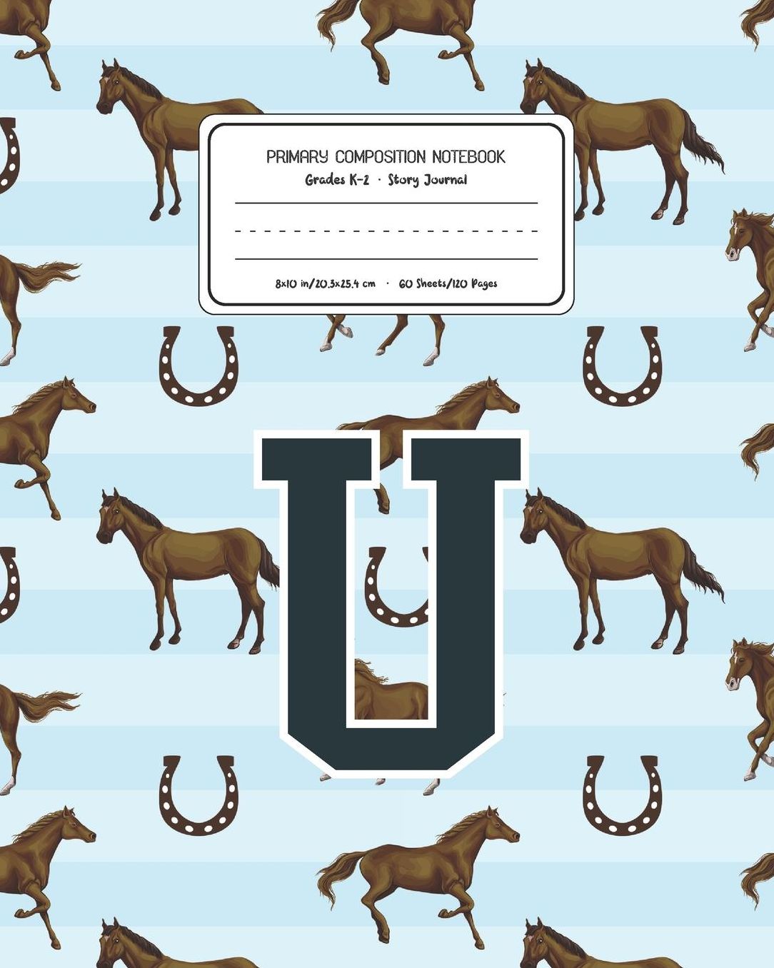 Primary Composition Notebook Grades K-2 Story Journal U: Horses Animal Pattern Primary Composition Book Letter U Personalized Lined Draw and Write Handwriting Paper Picture Space and Dashed Midline Notebook for Boys Exercise Book for Kids Back to School P