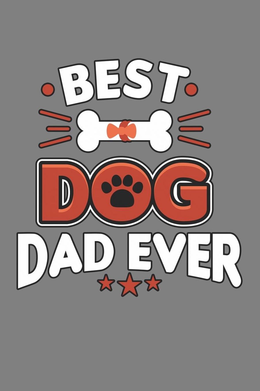 Best Dog Dad Ever: With a matte, full-color soft cover, this lined notebook It is the ideal size 6x9 inch, 110 pages to write in. It makes an excellent gift as well