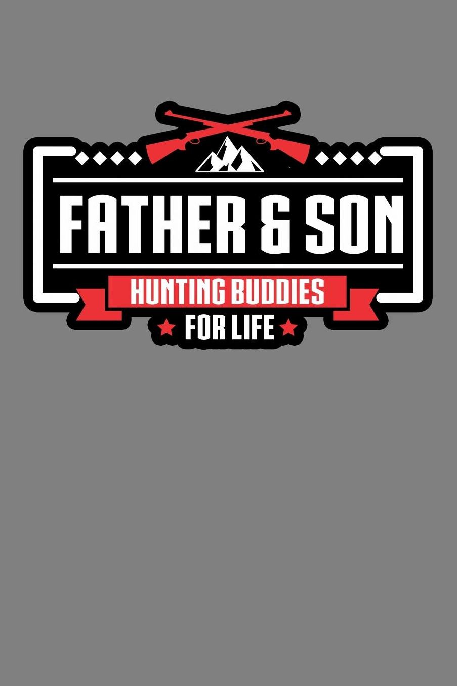 Father And Son Hunting Buddies For Life: With a matte, full-color soft cover, this lined notebook It is the ideal size 6x9 inch, 110 pages to write in. It makes an excellent gift as well
