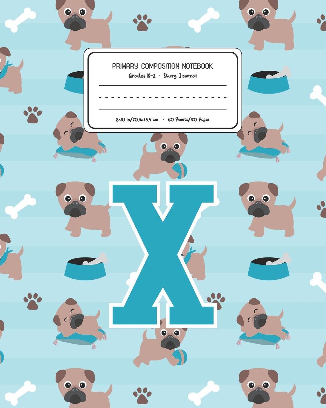 Primary Composition Notebook Grades K-2 Story Journal X: Pug Dog Animal Pattern Primary Composition Book Letter X Personalized Lined Draw and Write Handwriting Paper Picture Space and Dashed Midline Notebook for Boys Exercise Book for Kids Back to School