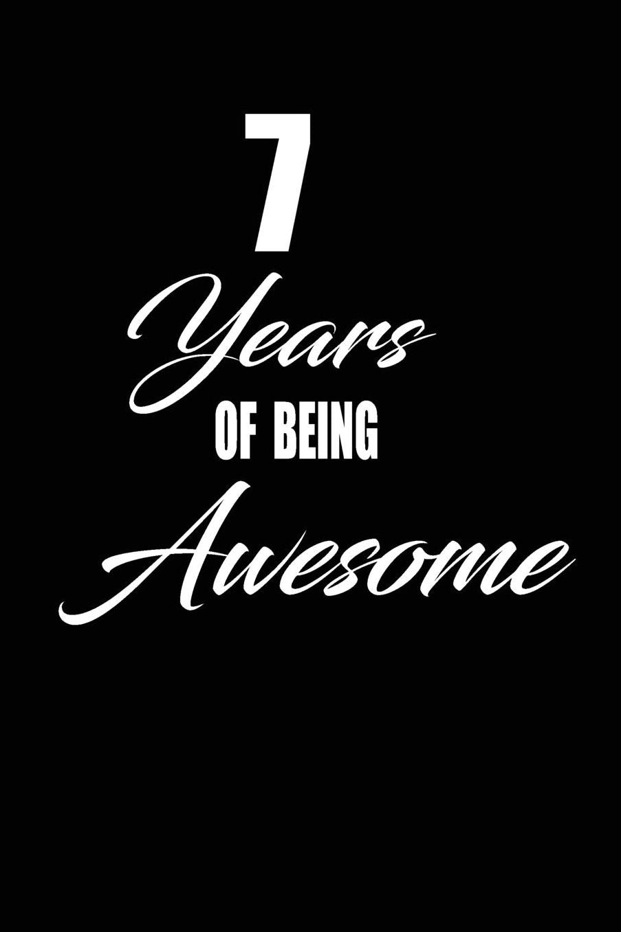 7 years of being awesome: funny and cute blank lined journal Notebook, Diary, planner Happy 7th seventh Birthday Gift for seven year old daughter, son, boyfriend, girlfriend, men, women, wife and husband