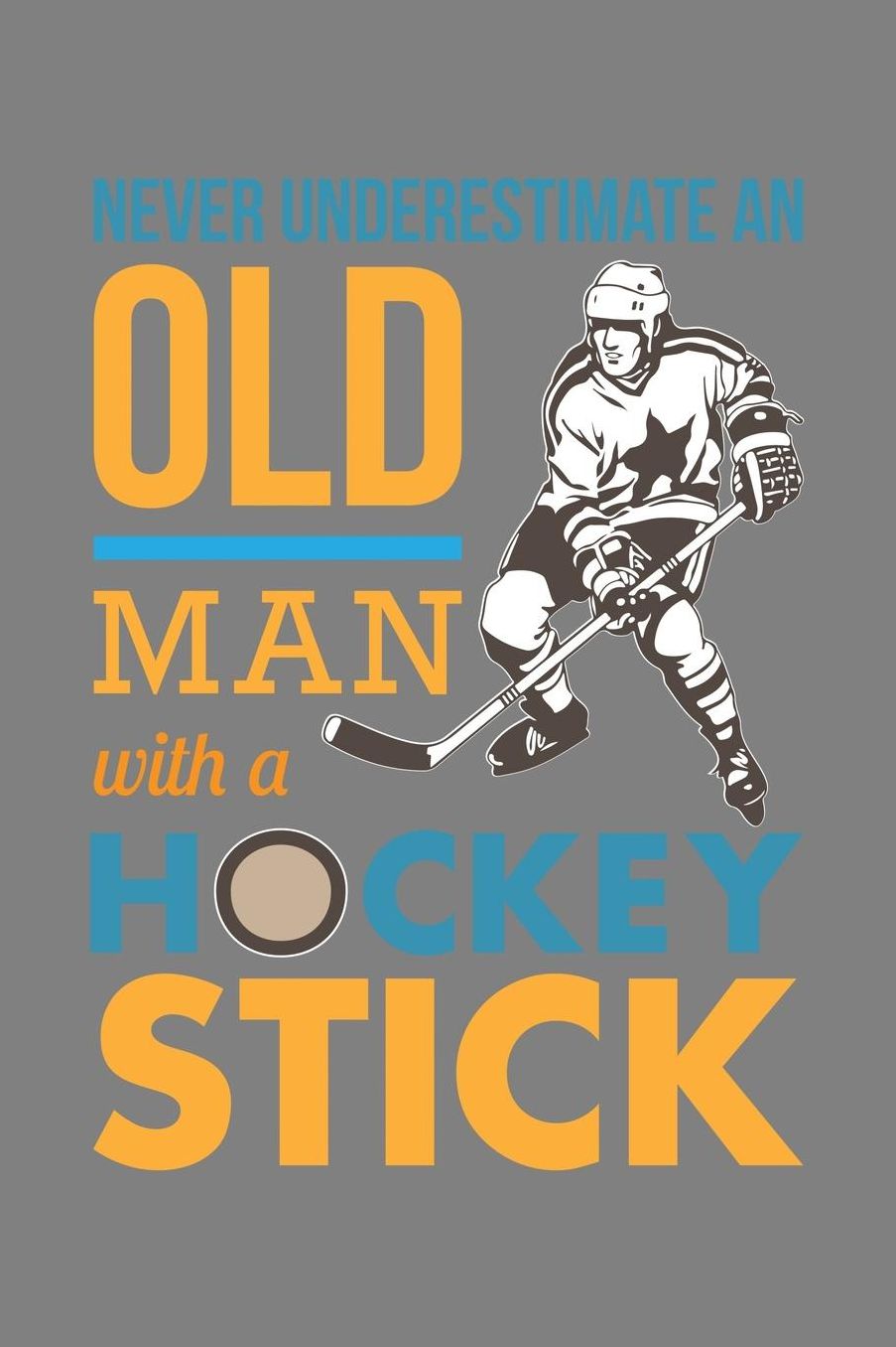 Never Underestimate An Old Man With A Hockey Stick: With a matte, full-color soft cover, this lined notebook It is the ideal size 6x9 inch, 110 pages to write in. It makes an excellent gift as well