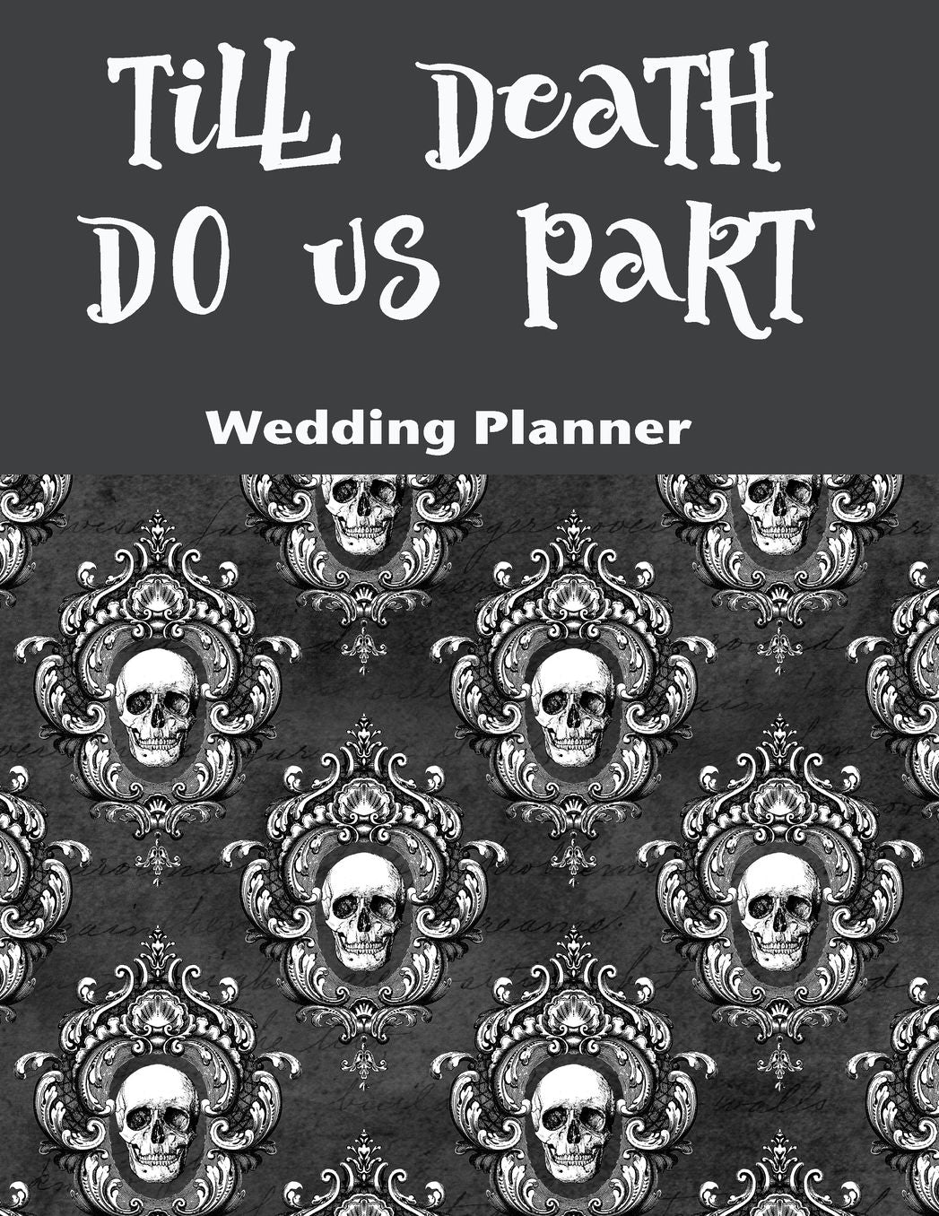 Till Death Do Us Part Wedding Planner: For the Badass Goth Bride