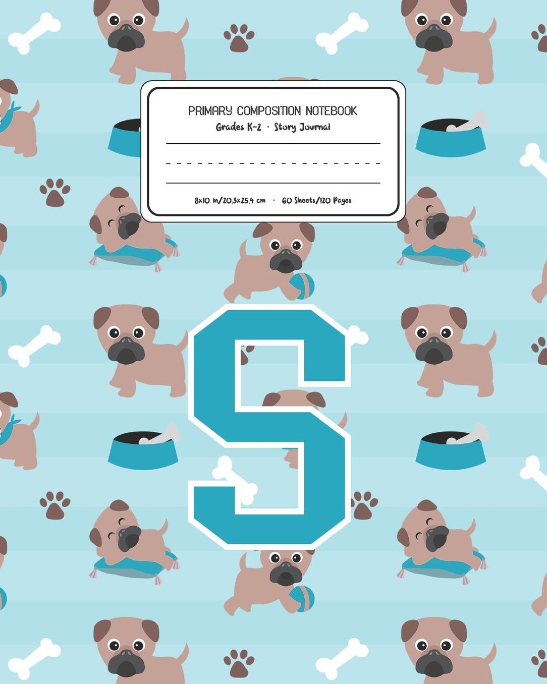 Primary Composition Notebook Grades K-2 Story Journal S: Pug Dog Animal Pattern Primary Composition Book Letter S Personalized Lined Draw and Write Handwriting Paper Picture Space and Dashed Midline Notebook for Boys Exercise Book for Kids Back to School