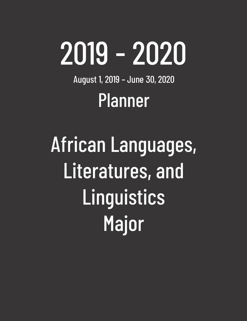 2019-2020 Planner: African Languages, Literatures, and Linguistics Major - Monthly Weekly Organizer & Diary for Students
