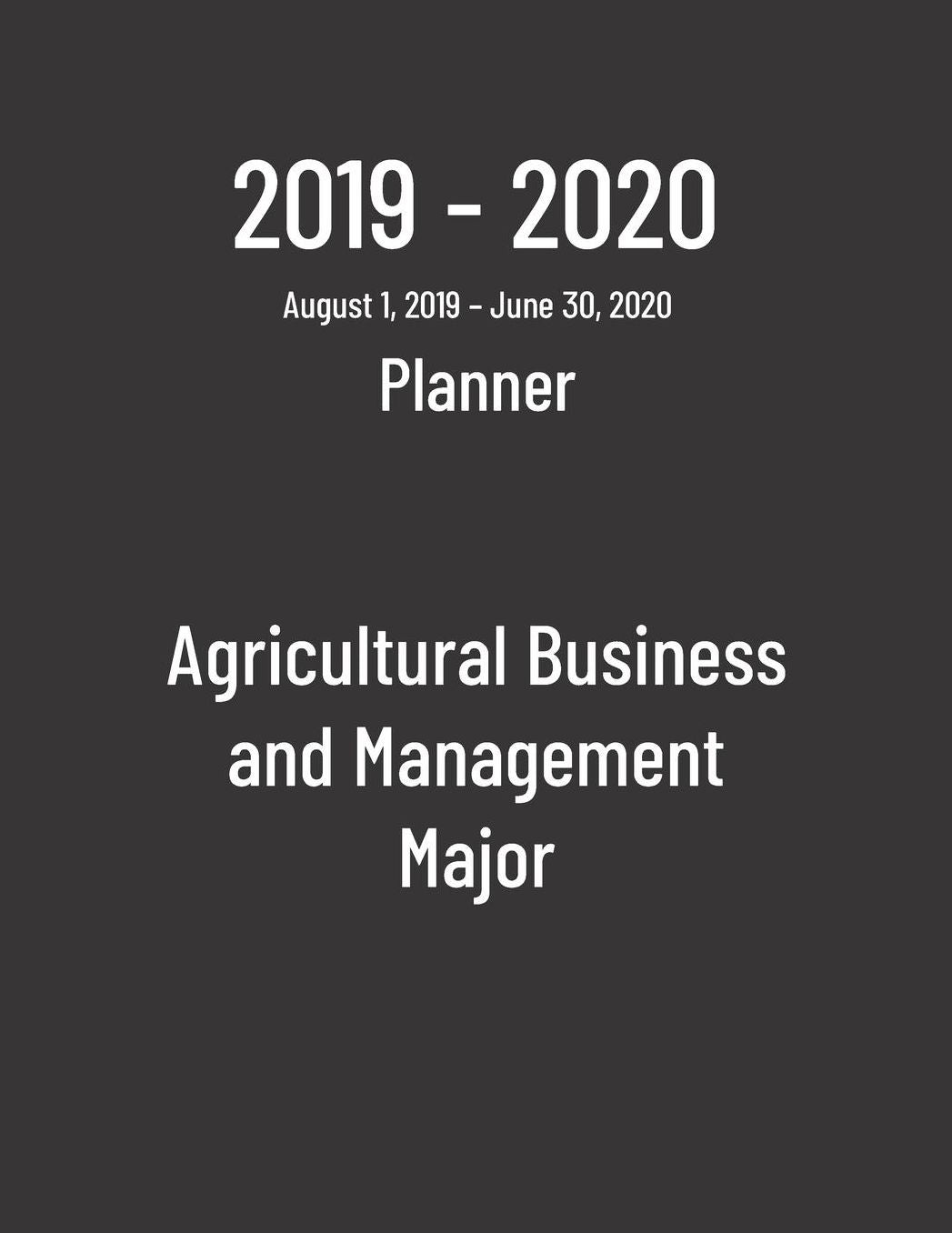 2019-2020 Planner: Agricultural Business and Management Major - Monthly Weekly Organizer & Diary for Students
