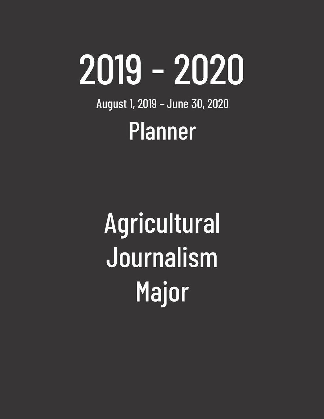 2019-2020 Planner: Agricultural Journalism Major - Monthly Weekly Organizer & Diary for Students