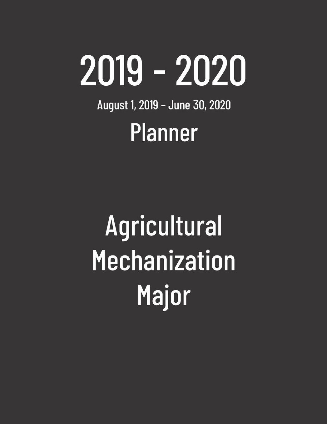 2019-2020 Planner: Agricultural Mechanization Major - Monthly Weekly Organizer & Diary for Students