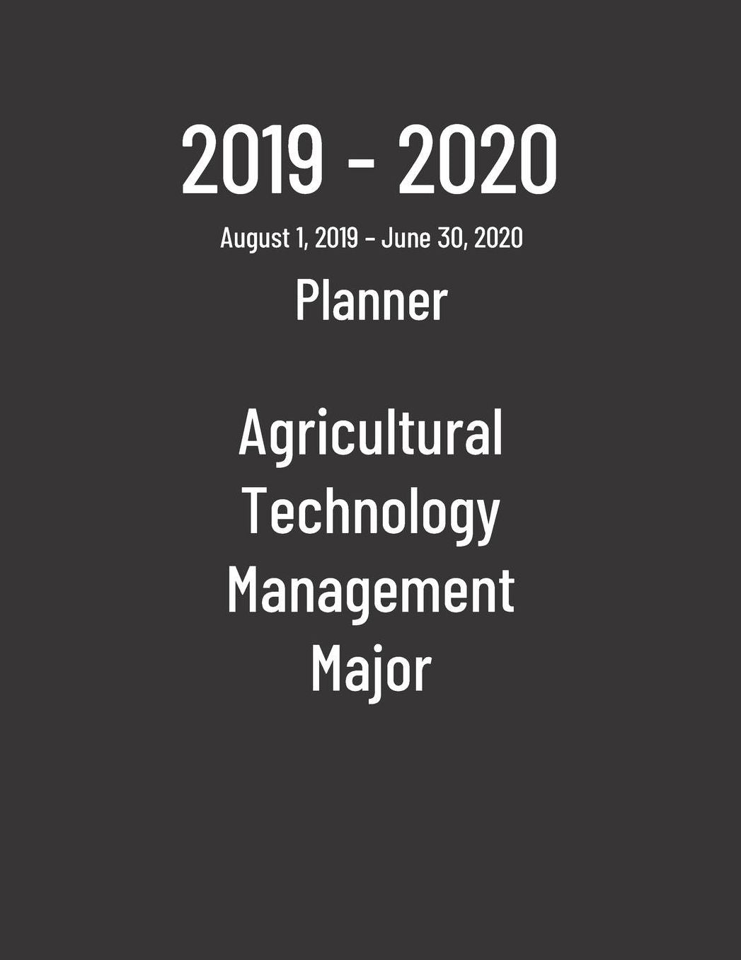 2019-2020 Planner: Agricultural Technology Management Major - Monthly Weekly Organizer & Diary for Students