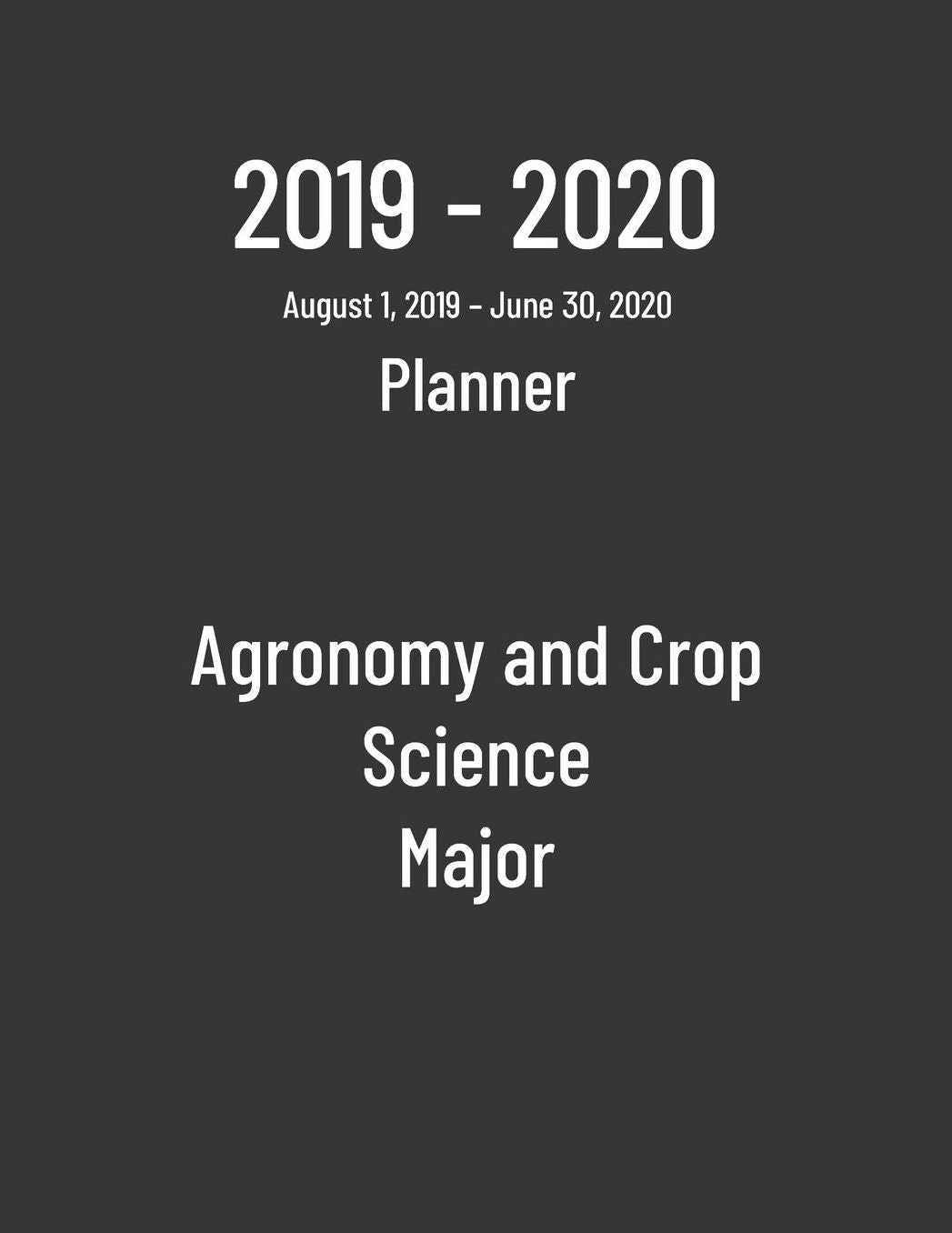 2019-2020 Planner: Agronomy and Crop Science Major - Monthly Weekly Organizer & Diary for Students