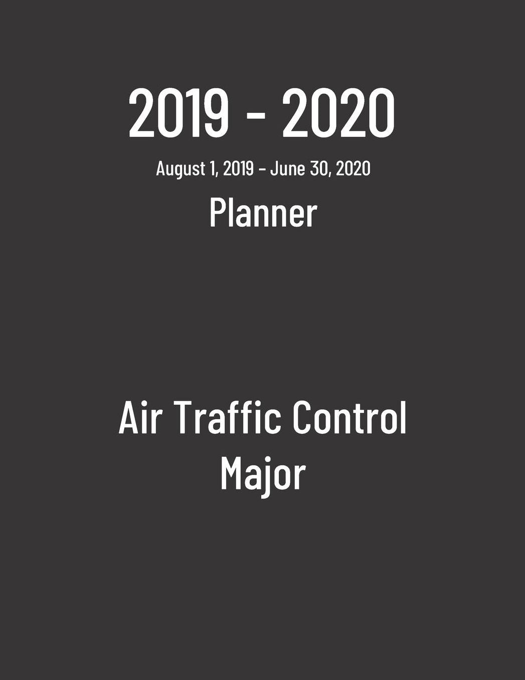 2019-2020 Planner: Air Traffic Control Major - Monthly Weekly Organizer & Diary for Students