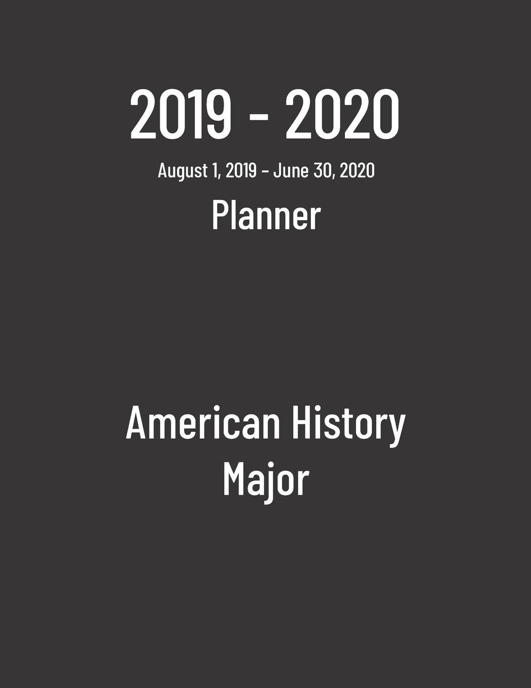 2019-2020 Planner: American History Major - Monthly Weekly Organizer & Diary for Students