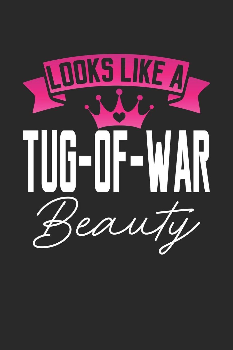 Looks Like a Tug-Of-War Beauty: 6x9 inches dotgrid notebook, 120 Pages, Composition Book and Journal, perfect gift idea for girls like your daughter, sister or girlfriend who loves Tug-of-War