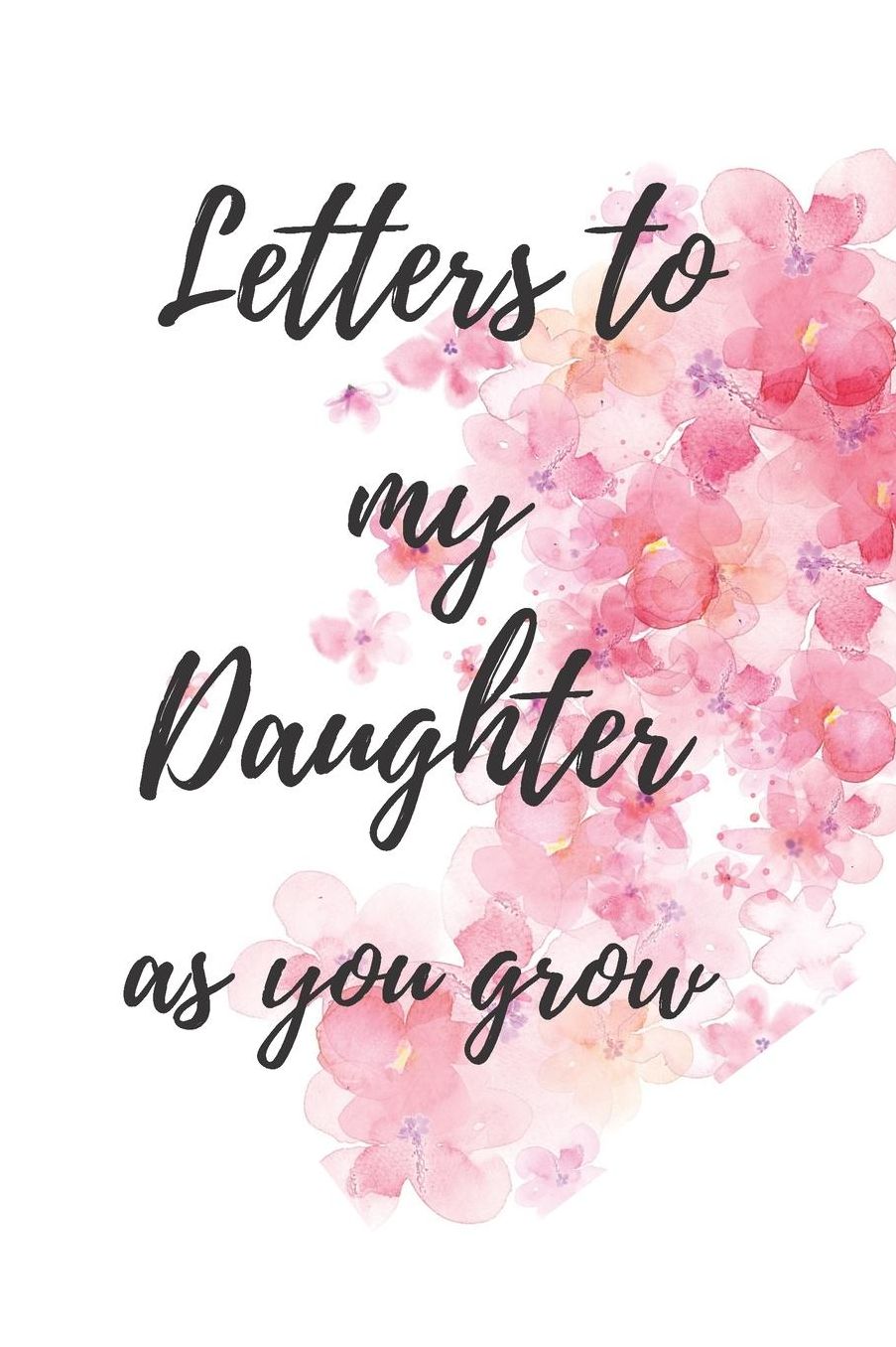 Letters to my daughter as you grow: Cute Notebook keepsake journal, Mother Book to Daughter, Books Father to a Daughter, Birthday Letters, Daughter Gift, thoughtful gift expectant mother gift Daughter Birthday Gift
