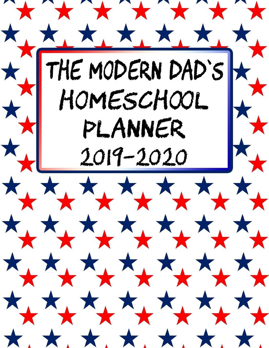 The Modern Dad's Homeschool Planner 2019-2020: Curriculum Designer for the School Year, with Help on Planning and State Reporting
