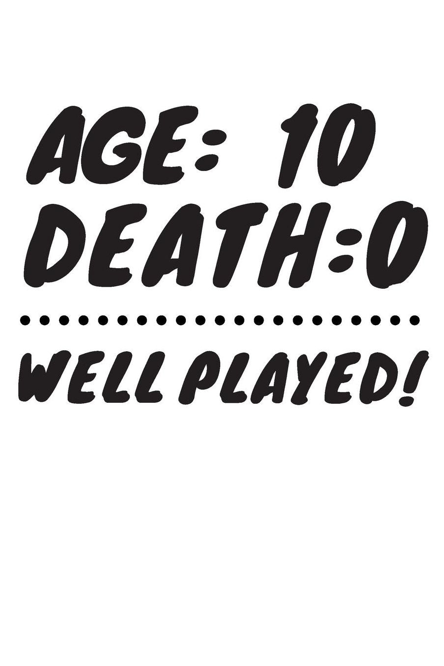 Age: 10 Death: 0 Well Played: Funny 10 Year Old Birthday Gift Journal / Notebook / Diary / Unique Greeting Card Alternative
