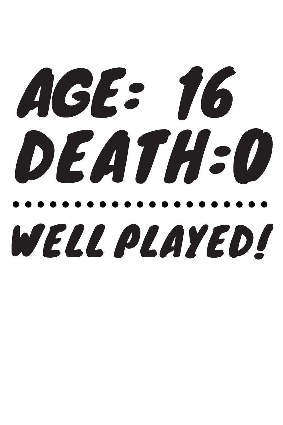 Age: 16 Death: 0 Well Played: Funny 16 Year Old Birthday Gift Journal / Notebook / Diary / Unique Greeting Card Alternative