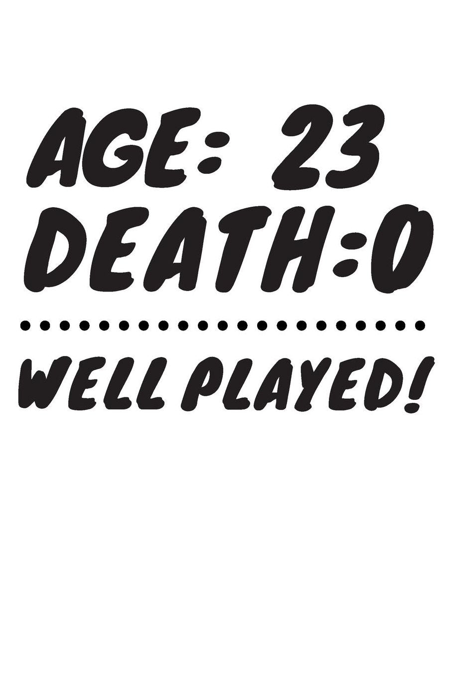 Age: 23 Death: 0 Well Played: Funny 23 Year Old Birthday Gift Journal / Notebook / Diary / Unique Greeting Card Alternative