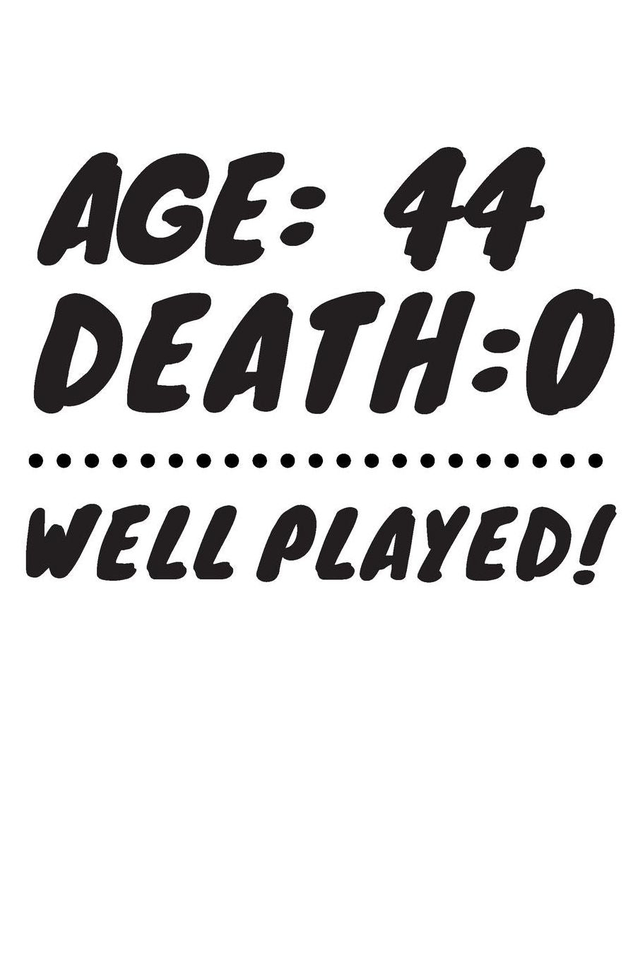 Age: 44 Death: 0 Well Played: Funny 44 Year Old Birthday Gift Journal / Notebook / Diary / Unique Greeting Card Alternative