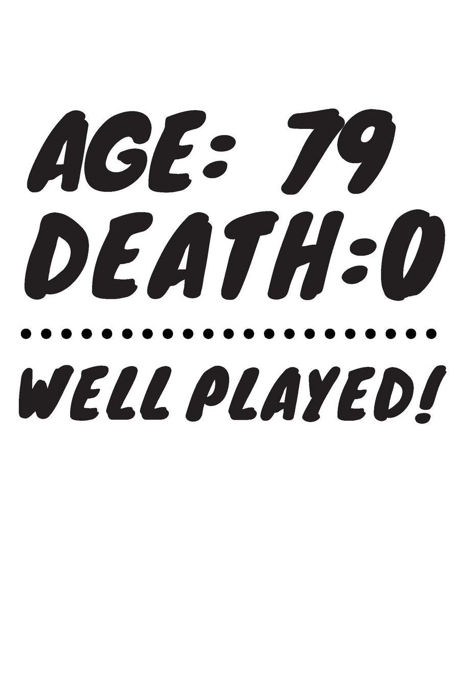 Age: 79 Death: 0 Well Played: Funny 79 Year Old Birthday Gift Journal / Notebook / Diary / Unique Greeting Card Alternative