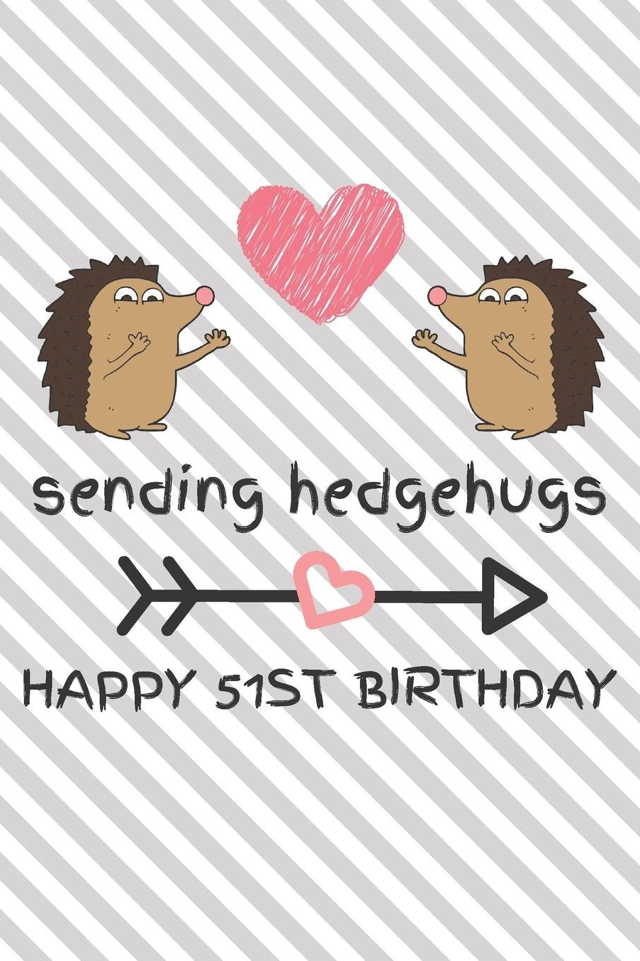 Sending Hedgehugs Happy 51st Birthday: Funny 51st Birthday Gift Journal / Notebook / Diary / Unique Hedgehog Pun Greeting Card Alternative