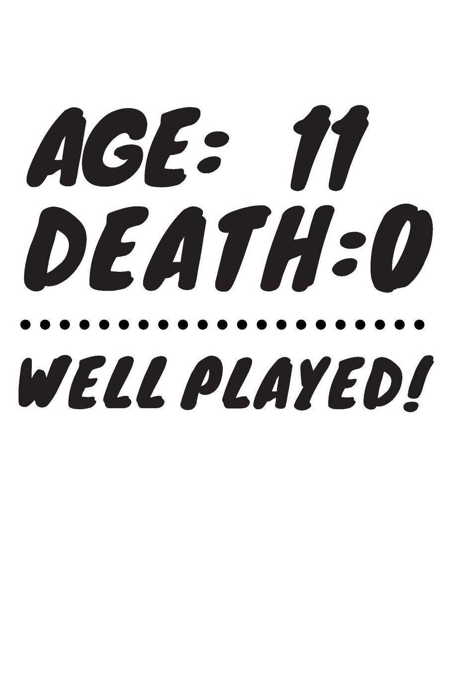 Age: 11 Death: 0 Well Played: Funny 11 Year Old Birthday Gift Journal / Notebook / Diary / Unique Greeting Card Alternative