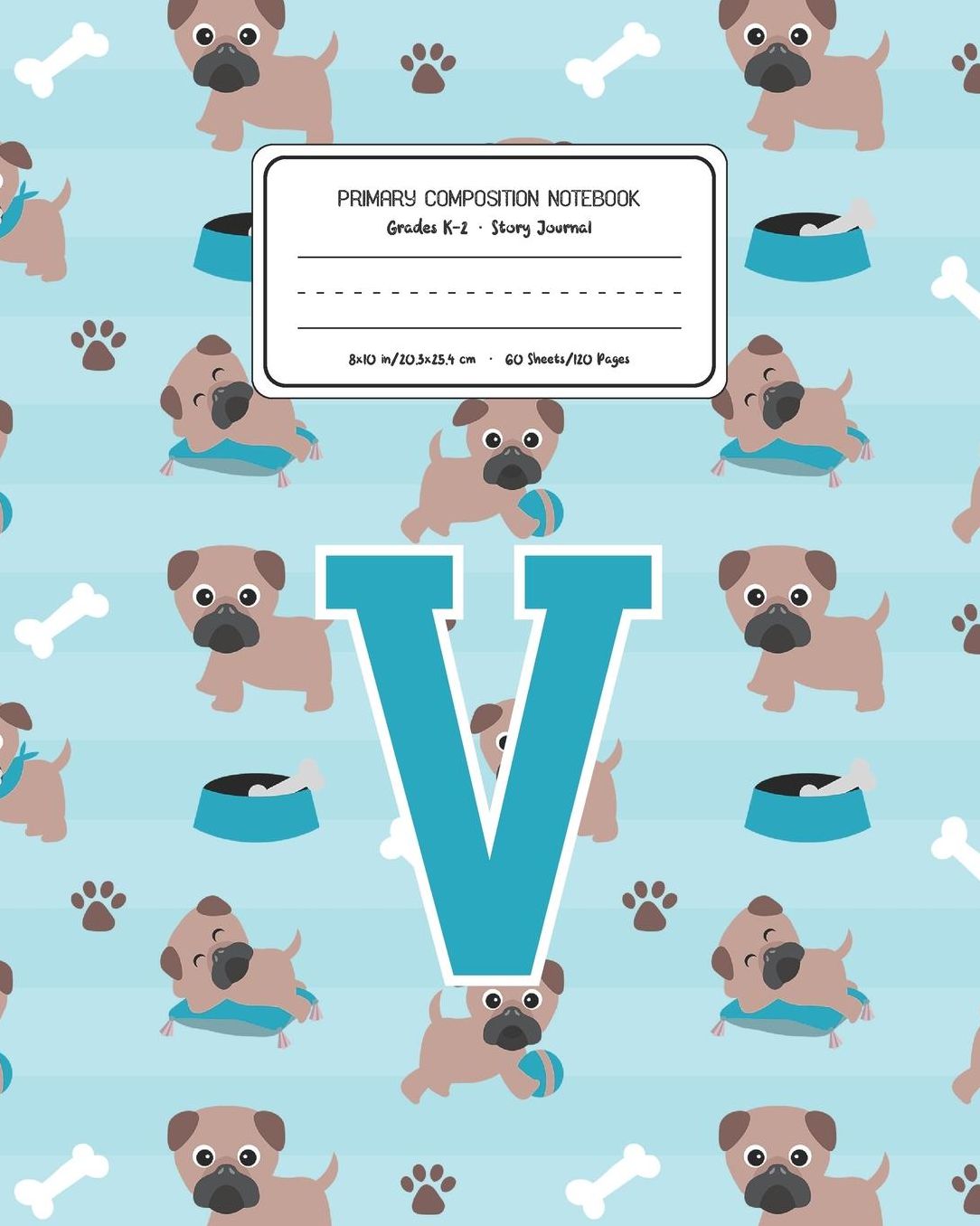 Primary Composition Notebook Grades K-2 Story Journal V: Pug Dog Animal Pattern Primary Composition Book Letter V Personalized Lined Draw and Write Handwriting Paper Picture Space and Dashed Midline Notebook for Boys Exercise Book for Kids Back to School