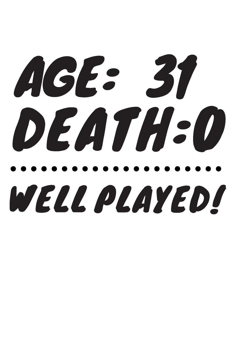 Age: 31 Death: 0 Well Played: Funny 31 Year Old Birthday Gift Journal / Notebook / Diary / Unique Greeting Card Alternative