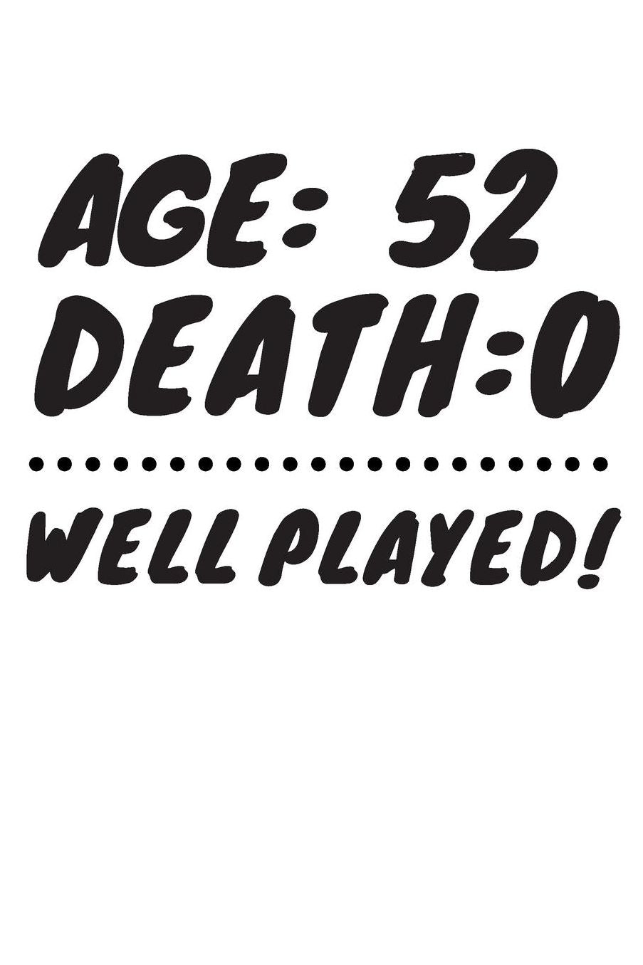 Age: 52 Death: 0 Well Played: Funny 52 Year Old Birthday Gift Journal / Notebook / Diary / Unique Greeting Card Alternative