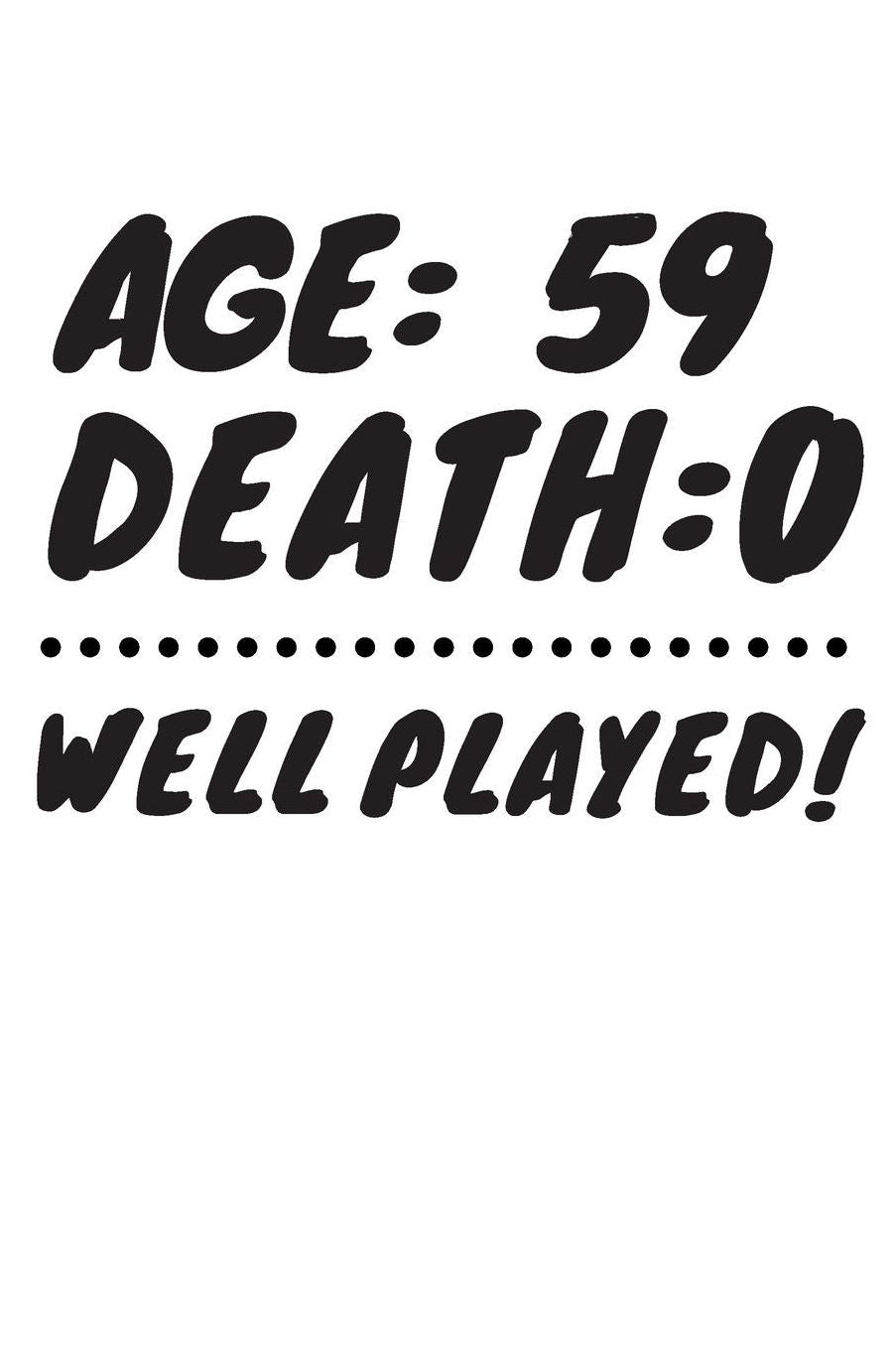 Age: 59 Death: 0 Well Played: Funny 59 Year Old Birthday Gift Journal / Notebook / Diary / Unique Greeting Card Alternative