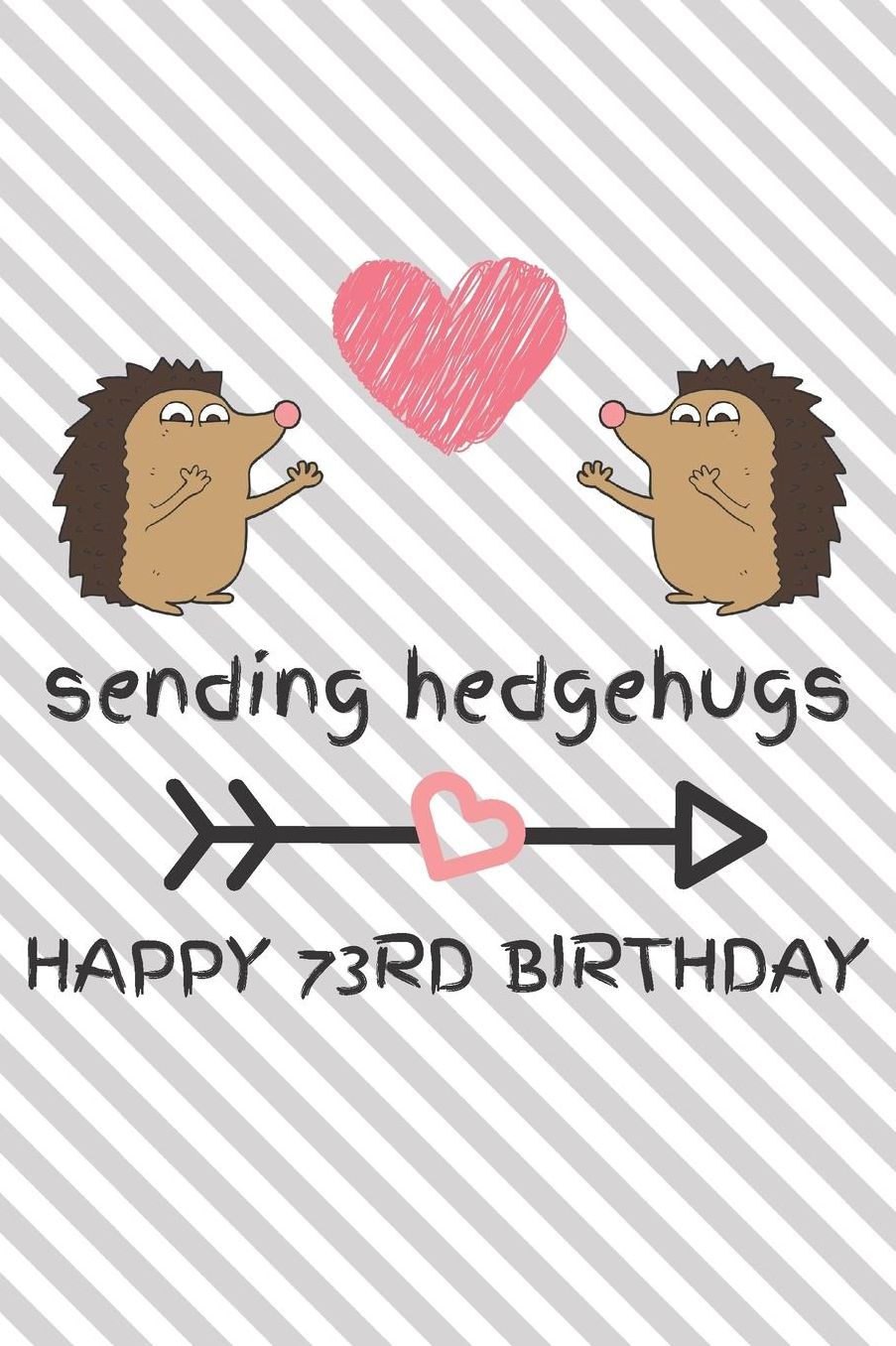 Sending Hedgehugs Happy 73rd Birthday: Funny 73rd Birthday Gift Journal / Notebook / Diary / Unique Hedgehog Pun Greeting Card Alternative