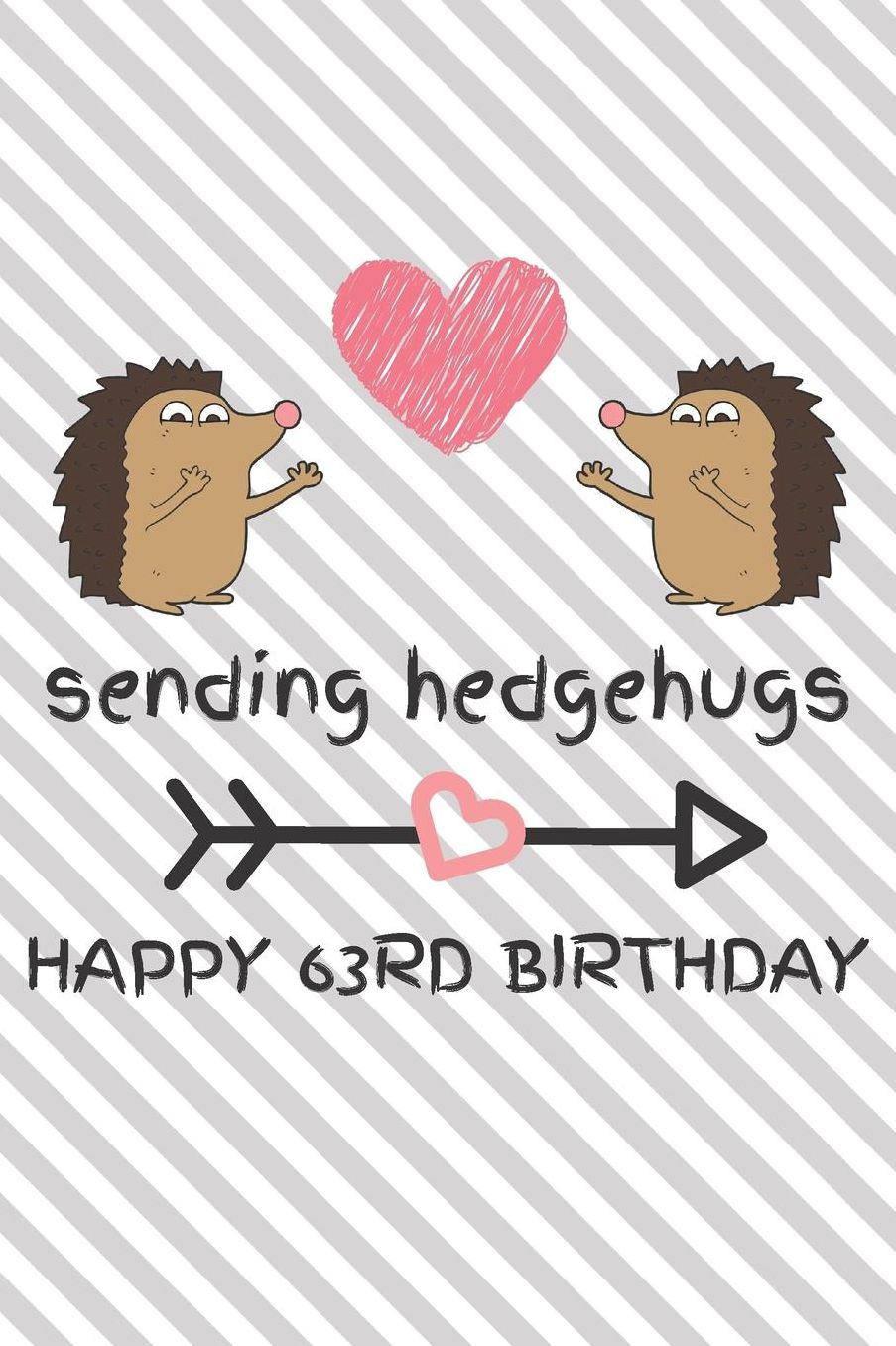 Sending Hedgehugs Happy 63rd Birthday: Funny 63rd Birthday Gift Journal / Notebook / Diary / Unique Hedgehog Pun Greeting Card Alternative