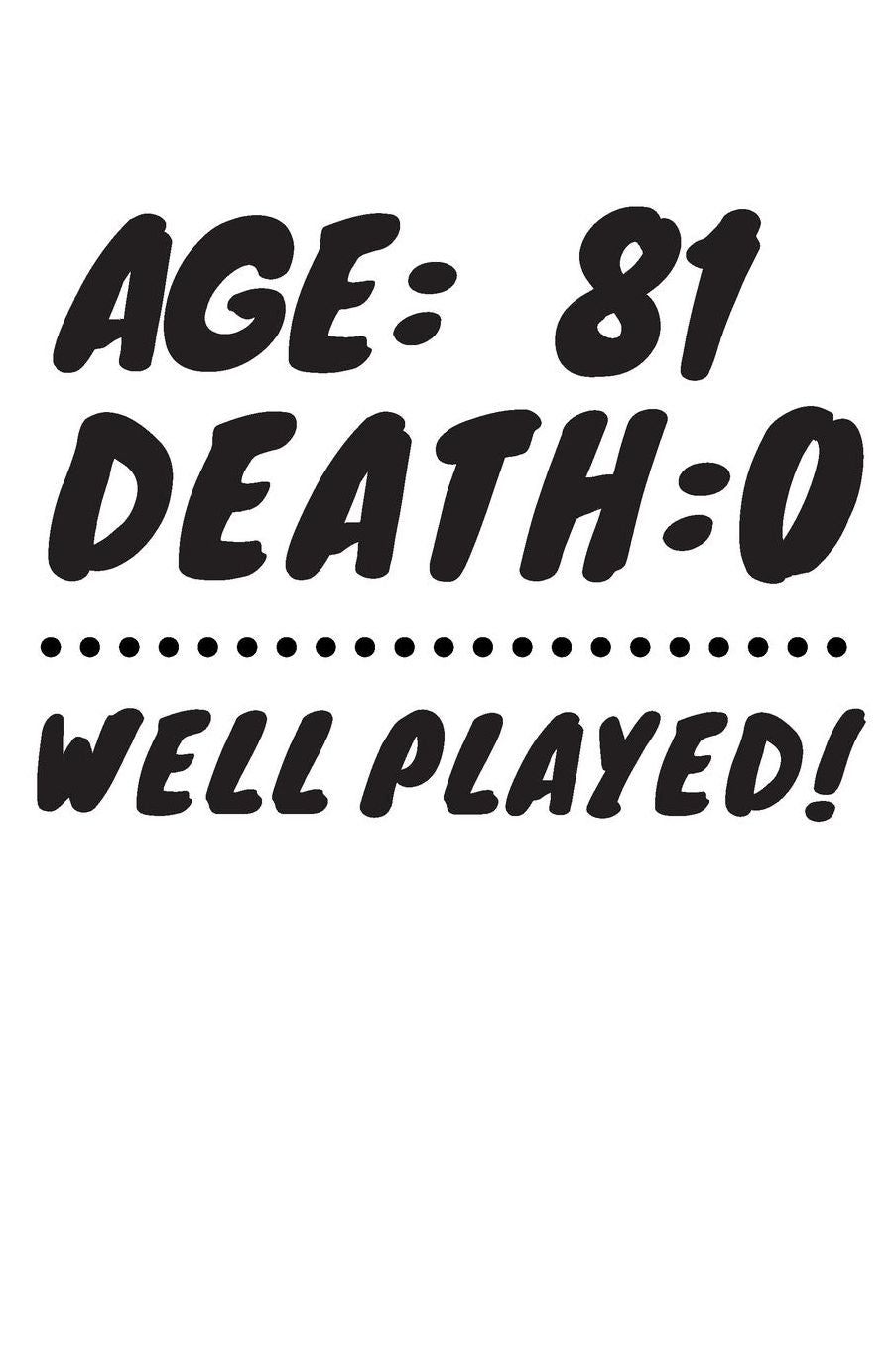 Age: 81 Death: 0 Well Played: Funny 81 Year Old Birthday Gift Journal / Notebook / Diary / Unique Greeting Card Alternative