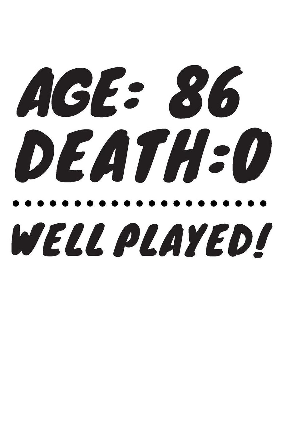 Age: 86 Death: 0 Well Played: Funny 86 Year Old Birthday Gift Journal / Notebook / Diary / Unique Greeting Card Alternative