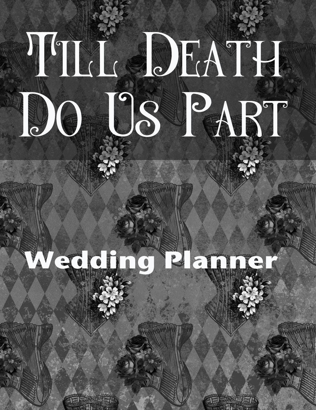 Till Death Do Us Part Wedding Planner: For the Badass Goth Girl
