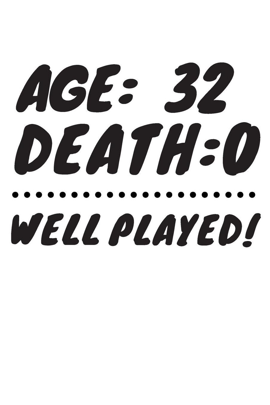 Age: 32 Death: 0 Well Played: Funny 32 Year Old Birthday Gift Journal / Notebook / Diary / Unique Greeting Card Alternative