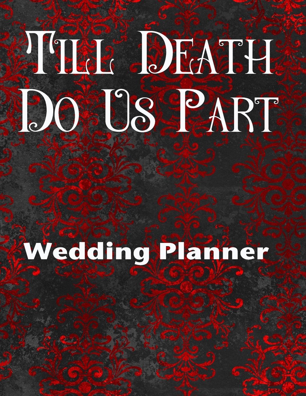 Till Death Do Us Part Wedding Planner: Premium Wedding Planner For the Badass Goth Girl
