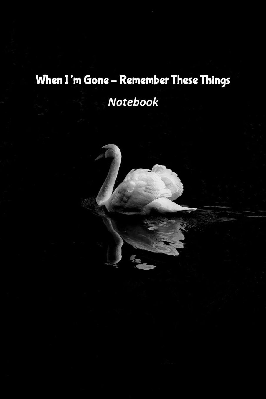 When I'm Gone - Remember These Things Notebook: Passwords from my life, Funeral Arrangements, Peace of Mind Planner, and Celebration of My Life -Now I'm Dead, now whats next