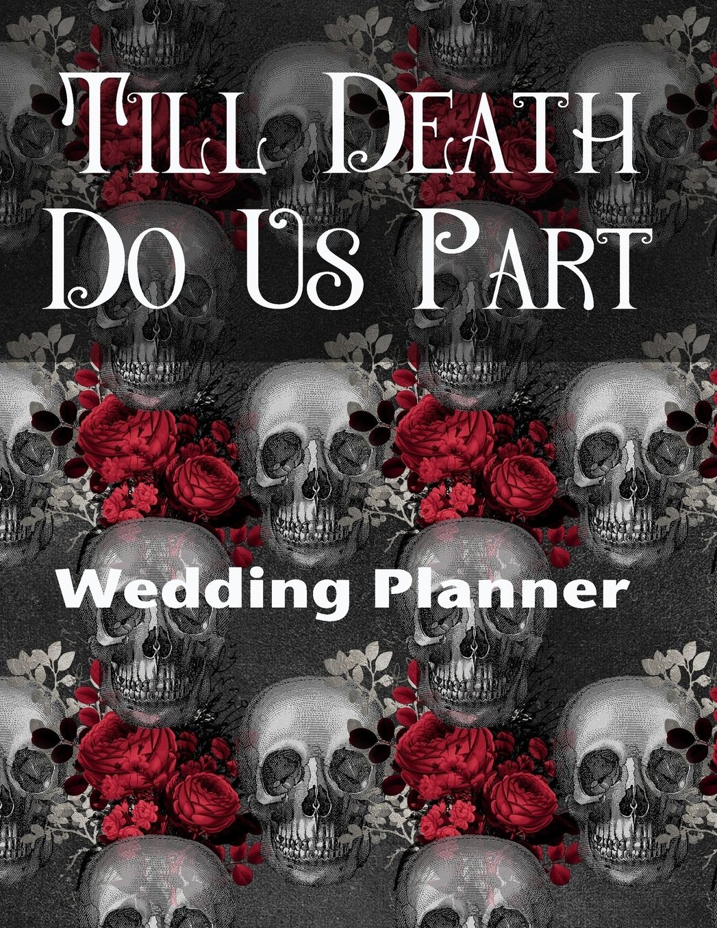 Till Death Do Us Part Wedding Planner: Ultimate Wedding Planner For the Badass Goth Bride