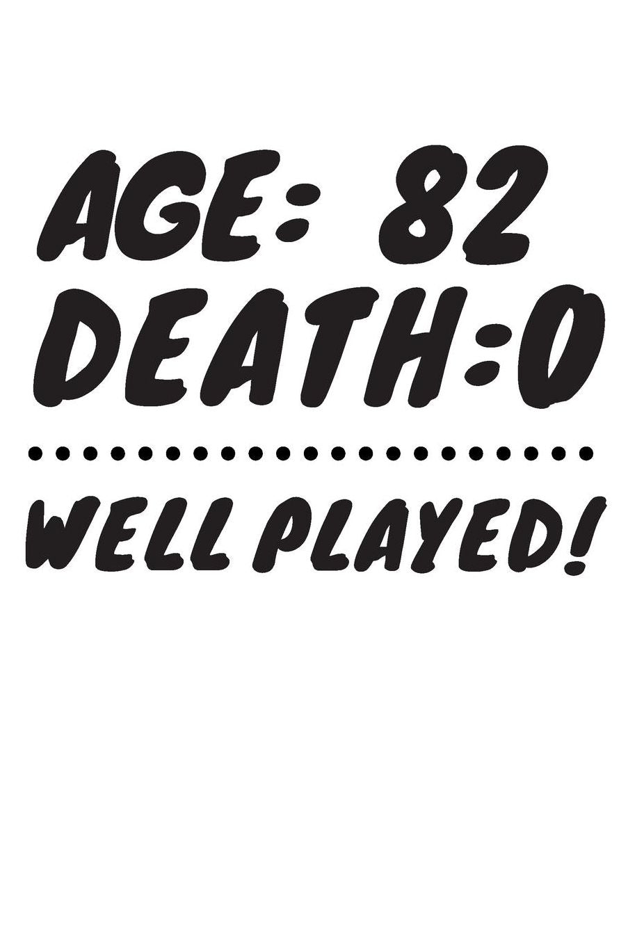 Age: 82 Death: 0 Well Played: Funny 82 Year Old Birthday Gift Journal / Notebook / Diary / Unique Greeting Card Alternative