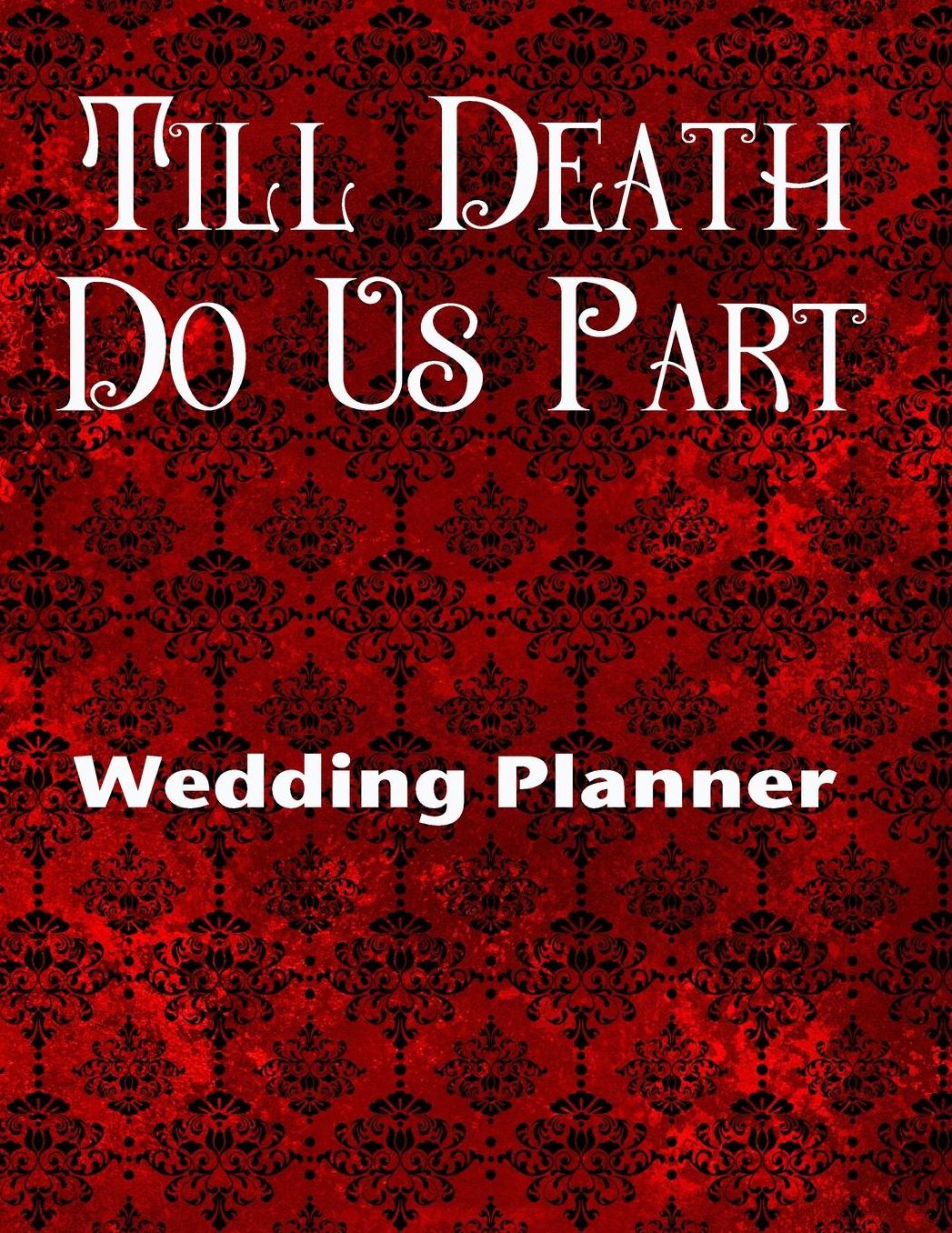 Till Death Do Us Part Wedding Planner: Ultimate Wedding Planner For the Badass Goth Girl