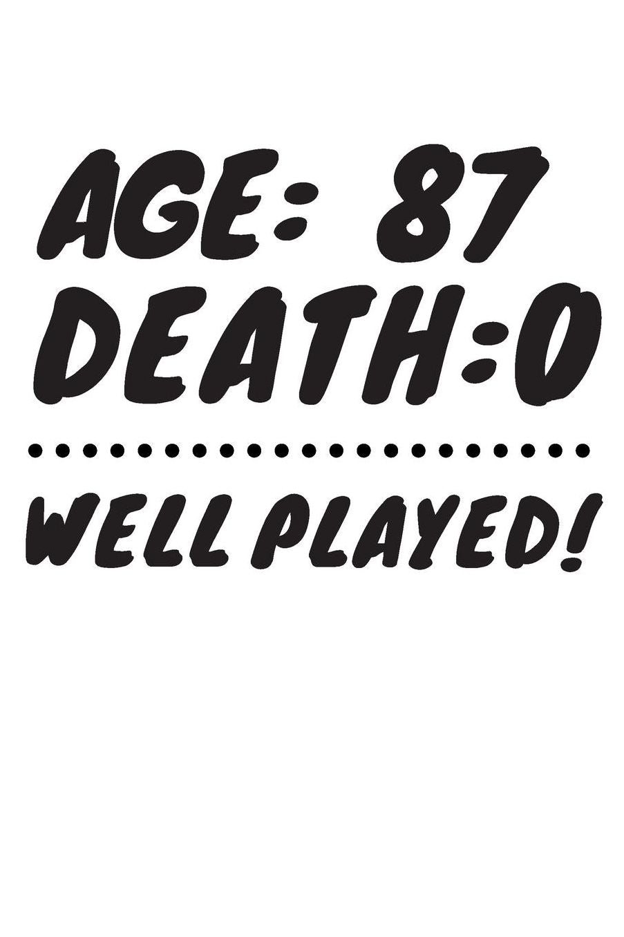 Age: 87 Death: 0 Well Played: Funny 87 Year Old Birthday Gift Journal / Notebook / Diary / Unique Greeting Card Alternative
